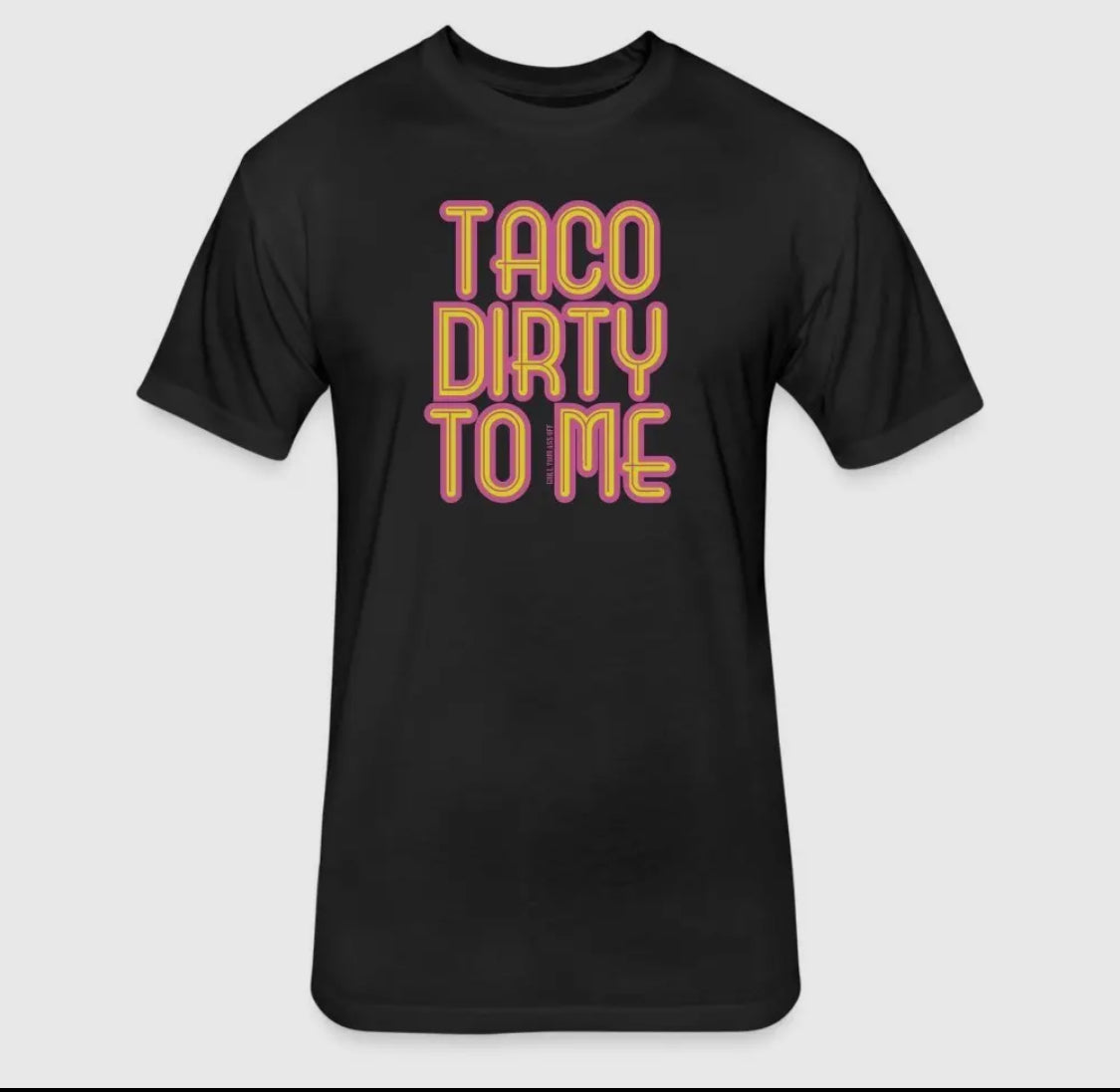 Taco dirty to me t-shirt