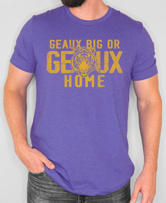 LSU Tigers Game Day T-Shirt - Geaux Big or Geaux Home